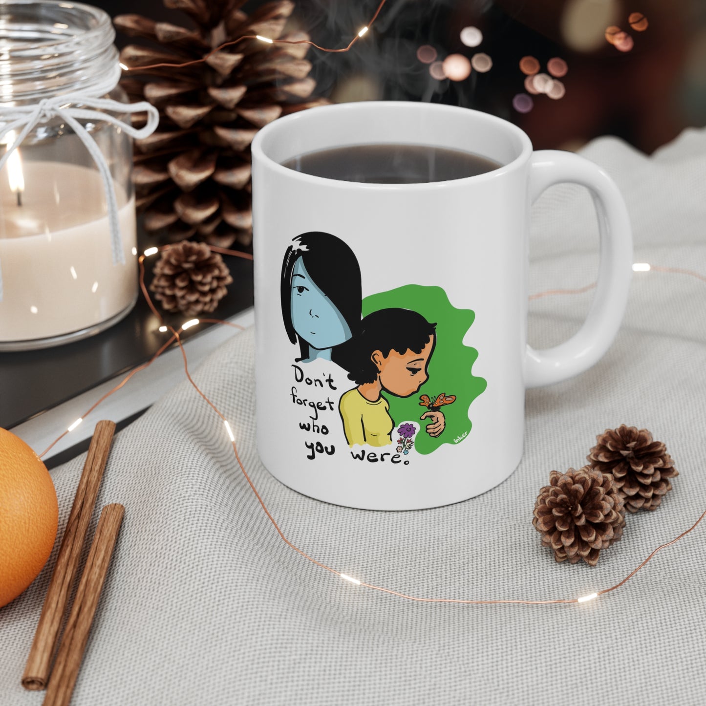Don't Forget Who You Were 11oz Ceramic Mug by Inker