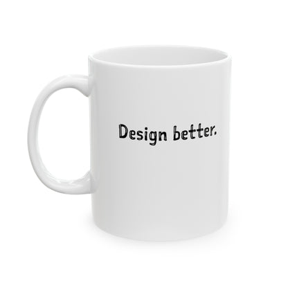 Design Better Cartoon Ceramic Mug, (11oz, 15oz)